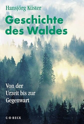 Geschichte des Waldes: Von der Urzeit bis zur Gegenwart von Beck C. H.